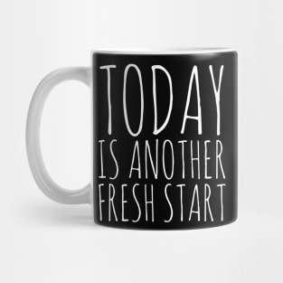 Today is another fresh start Mug